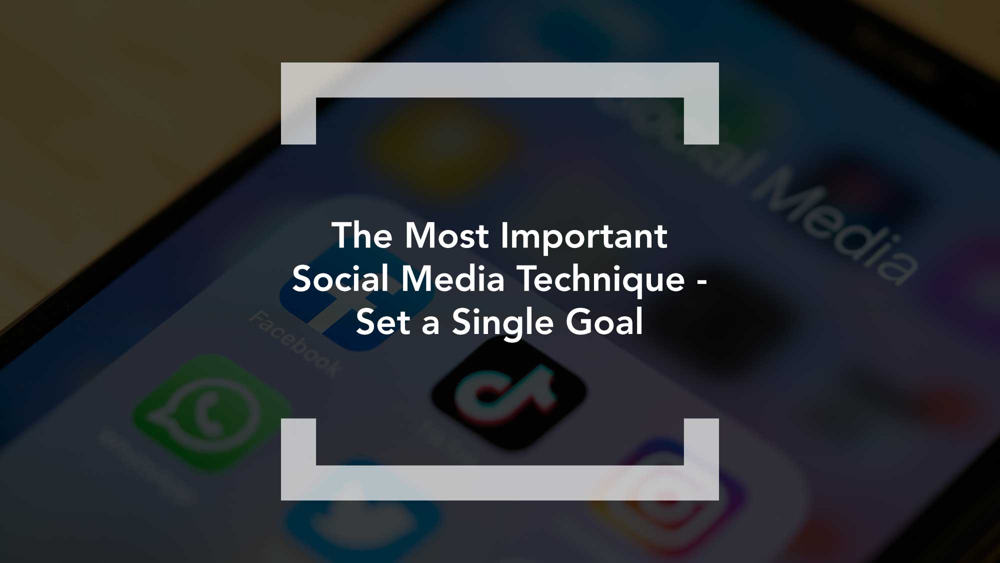 the-most-important-social-media-technique-set-a-single-goal