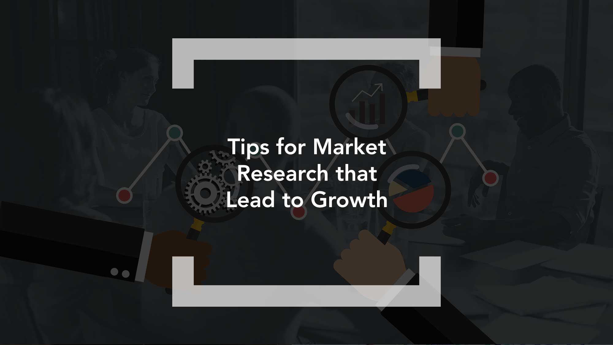 Tips for Market Research that Lead to Growth