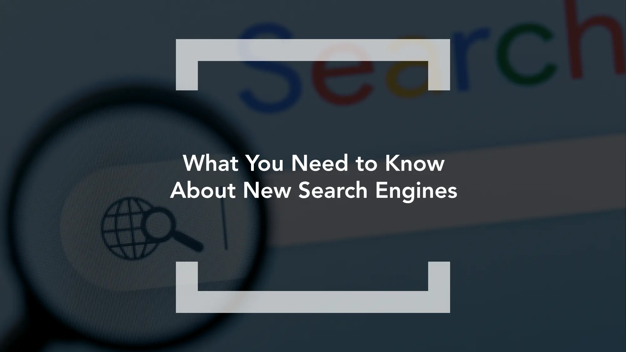 What You Need to Know About New Search Engines 