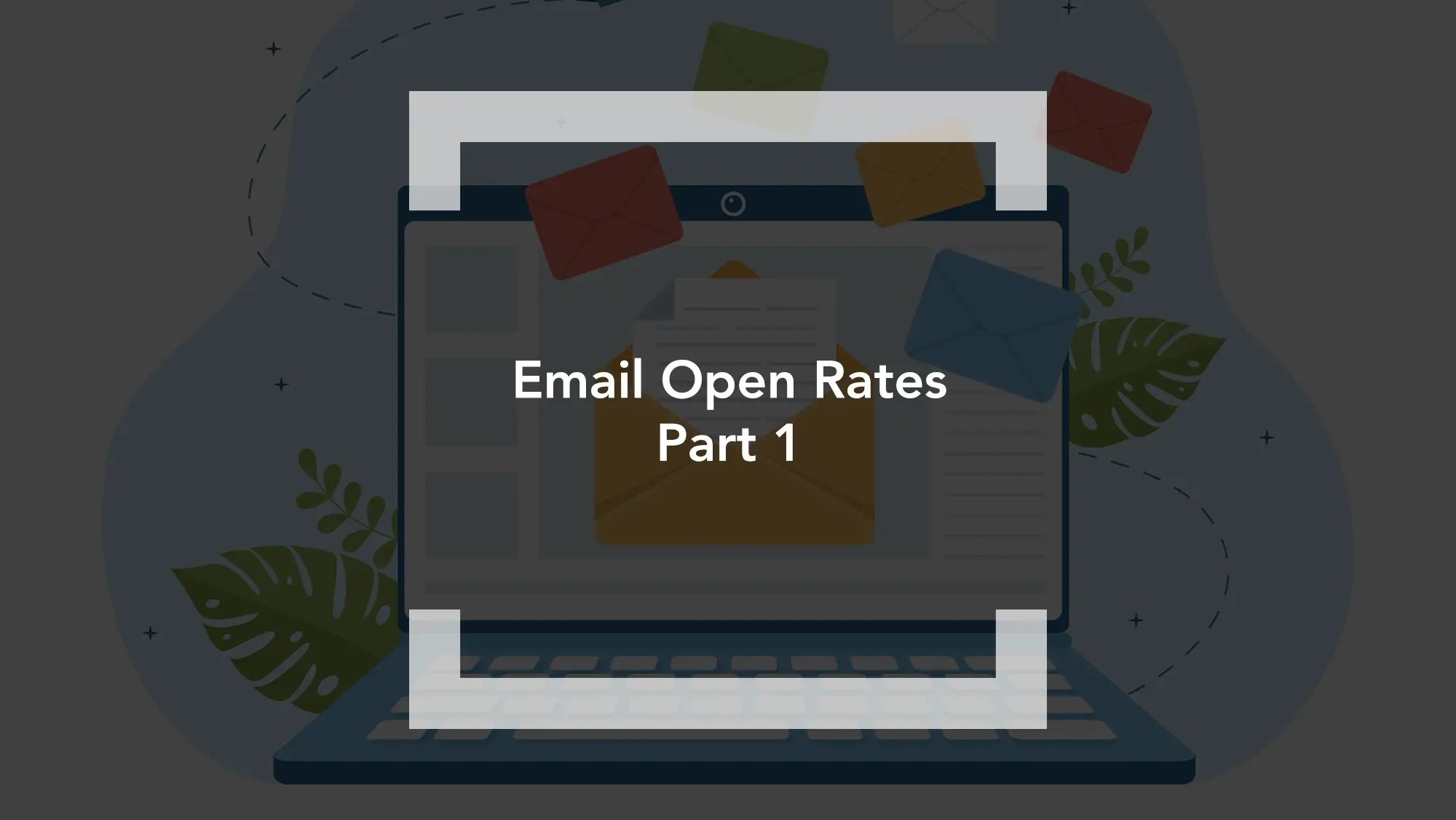 Email Open Rates Part 1 