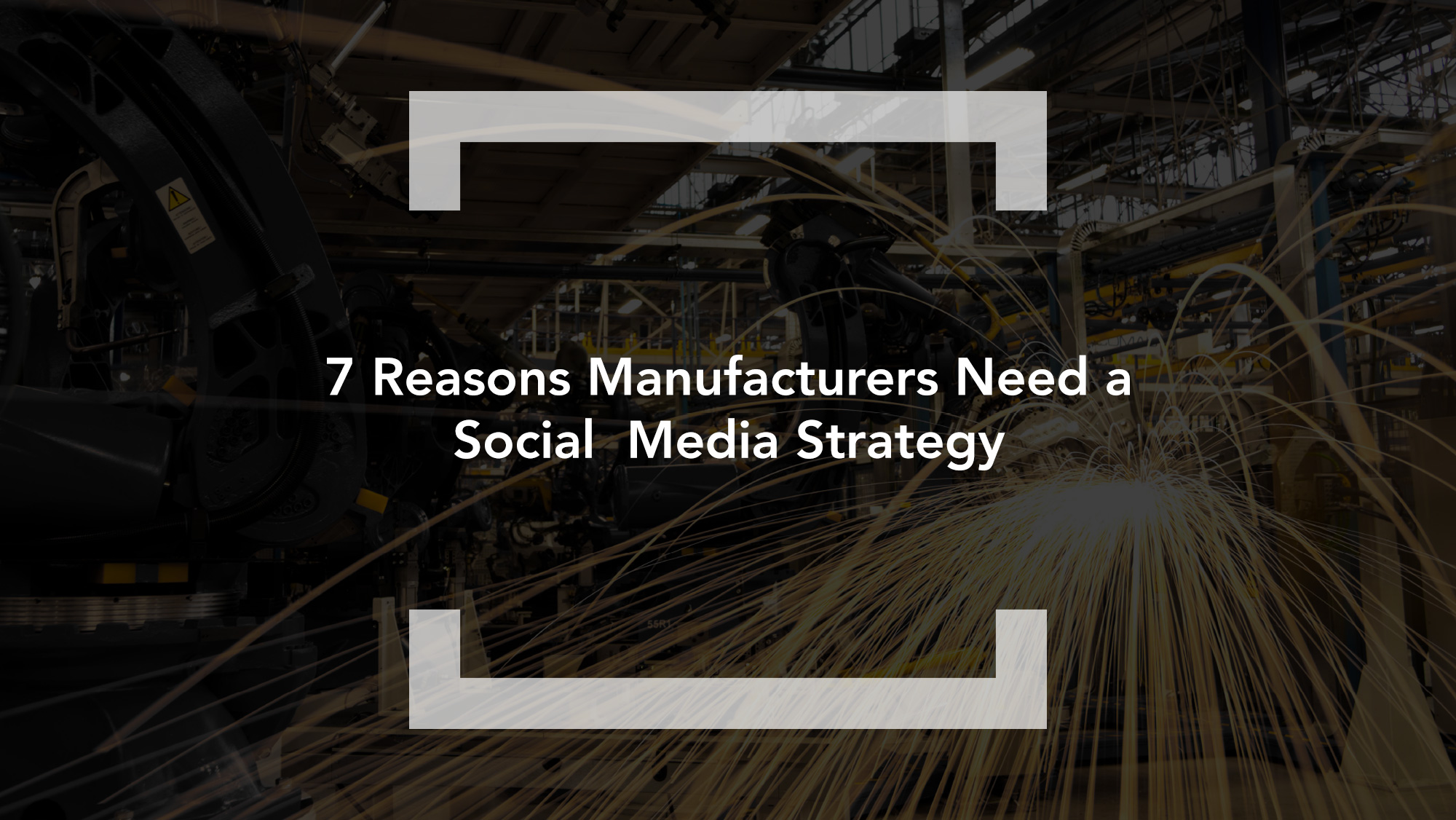 7 Reasons Manufacturers Need a Social Media Strategy